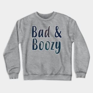 Bad & Boozy Crewneck Sweatshirt